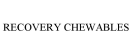RECOVERY CHEWABLES trademark