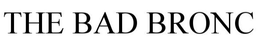 THE BAD BRONC trademark