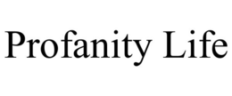 PROFANITY LIFE trademark