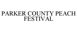 PARKER COUNTY PEACH FESTIVAL trademark