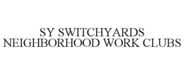 SY SWITCHYARDS NEIGHBORHOOD WORK CLUBS trademark