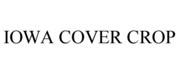 IOWA COVER CROP trademark