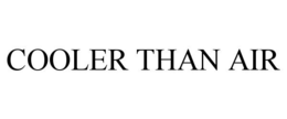 COOLER THAN AIR trademark