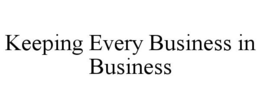 KEEPING EVERY BUSINESS IN BUSINESS trademark