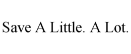 SAVE A LITTLE. A LOT. trademark