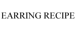 EARRING RECIPE trademark