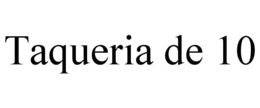 TAQUERIA DE 10 trademark