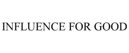 INFLUENCE FOR GOOD trademark