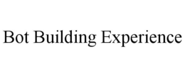 BOT BUILDING EXPERIENCE trademark