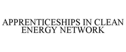 APPRENTICESHIPS IN CLEAN ENERGY NETWORK trademark