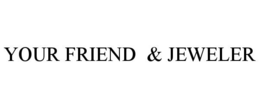 YOUR FRIEND & JEWELER trademark
