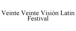 VEINTE VEINTE VISIÓN LATIN FESTIVAL trademark