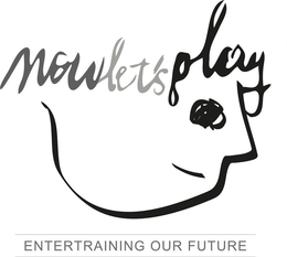 NOWLET'SPLAY ENTERTRAINING OUR FUTURE trademark