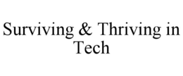 SURVIVING & THRIVING IN TECH trademark