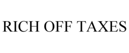 RICH OFF TAXES trademark