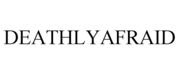 DEATHLYAFRAID trademark