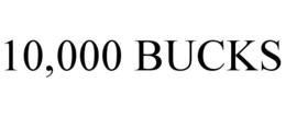 10,000 BUCKS trademark