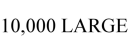 10,000 LARGE trademark