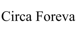 CIRCA FOREVA trademark