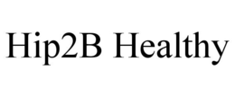 HIP2B HEALTHY trademark