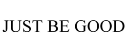 JUST BE GOOD trademark