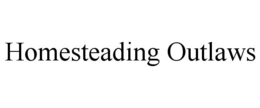 HOMESTEADING OUTLAWS trademark