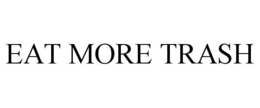 EAT MORE TRASH trademark