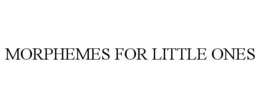MORPHEMES FOR LITTLE ONES trademark