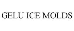 GELU ICE MOLDS trademark