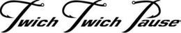 TWICH TWICH PAUSE trademark