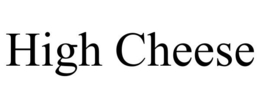 HIGH CHEESE trademark