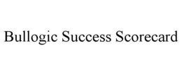 BULLOGIC SUCCESS SCORECARD trademark