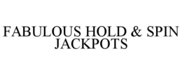 FABULOUS HOLD & SPIN JACKPOTS trademark