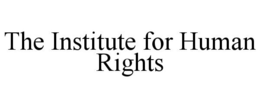 THE INSTITUTE FOR HUMAN RIGHTS trademark