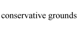 CONSERVATIVE GROUNDS trademark