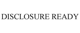 DISCLOSURE READY trademark