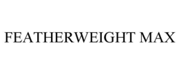 FEATHERWEIGHT MAX trademark