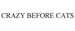 CRAZY BEFORE CATS trademark