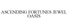 ASCENDING FORTUNES JEWEL OASIS trademark