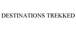 DESTINATIONS TREKKED trademark