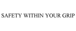 SAFETY WITHIN YOUR GRIP trademark