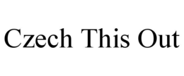 CZECH THIS OUT trademark