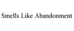 SMELLS LIKE ABANDONMENT trademark