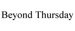 BEYOND THURSDAY trademark