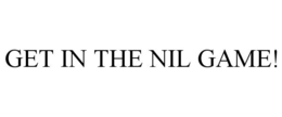 GET IN THE NIL GAME! trademark