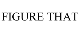 FIGURE THAT trademark