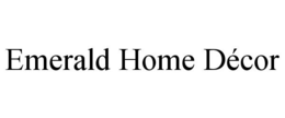 EMERALD HOME DÉCOR trademark