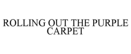 ROLLING OUT THE PURPLE CARPET trademark