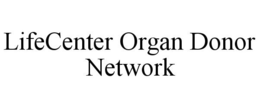 LIFECENTER ORGAN DONOR NETWORK trademark