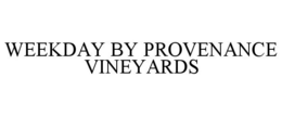 WEEKDAY BY PROVENANCE VINEYARDS trademark